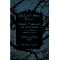 Ghost Stories of an Antiquary - A Collection of Ghostly Tales (Fantasy and Horror Classics)