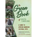 The Green Book of South Carolina: A Travel Guide to African American Cultural Sites