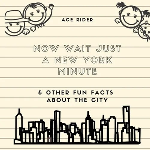 Now Wait Just a New York Minute & Other Fun Facts about the City: Your Guide to Faking it with the Best of New Yorkers