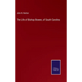 The Life of Bishop Bowen, of South Carolina