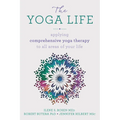 The Yoga Life: Applying Comprehensive Yoga Therapy to All Areas of Your Life