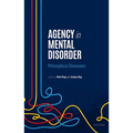 Agency in Mental Disorder: Philosophical Dimensions