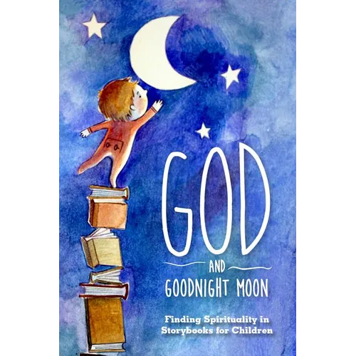 God and Goodnight Moon: Finding Spirituality in Storybooks for Children