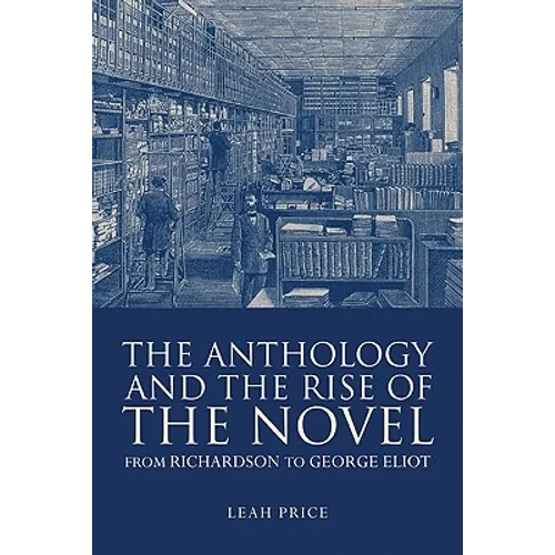 The Anthology and the Rise of the Novel: From Richardson to George Eliot