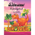 Dinosaurs Coloring Book For Adults: dinosaurs a wild coloring book for adults