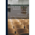The Book of the Knight of the Tower: Landry, Which He Made for the Instruction of His Daughters (By Way of Selection)