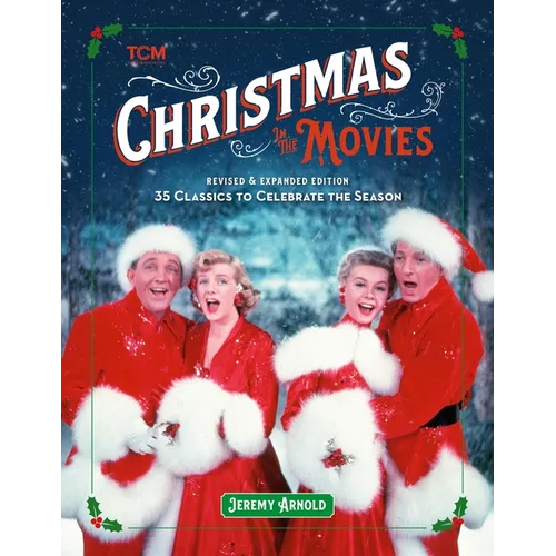 Christmas in the Movies (Revised & Expanded Edition): 35 Classics to Celebrate the Season