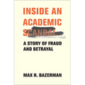 Inside an Academic Scandal: A Story of Fraud and Betrayal