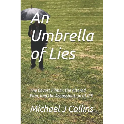 An Umbrella of Lies: The Covert Filmer, the Altered Film, and the Assassination of JFK