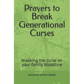 Prayers to Break Generational Curses: breaking the curse on your family bloodline