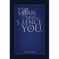 When Satan Tries To Silence You