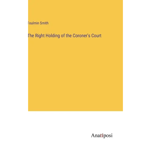 The Right Holding of the Coroner's Court