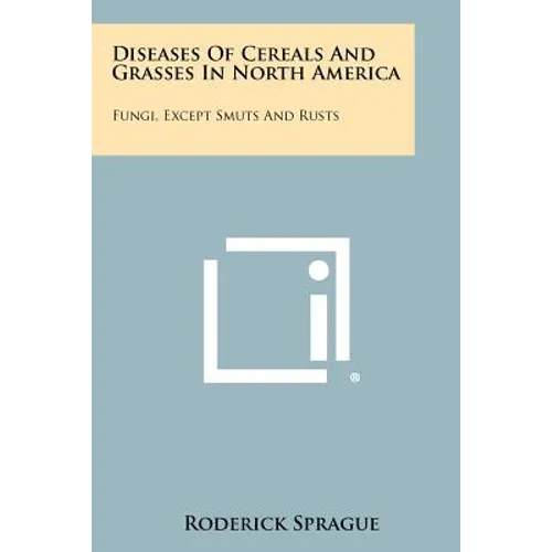 Diseases of Cereals and Grasses in North America: Fungi, Except Smuts and Rusts