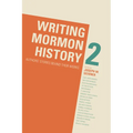 Writing Mormon History 2: Authors' Stories Behind Their Works