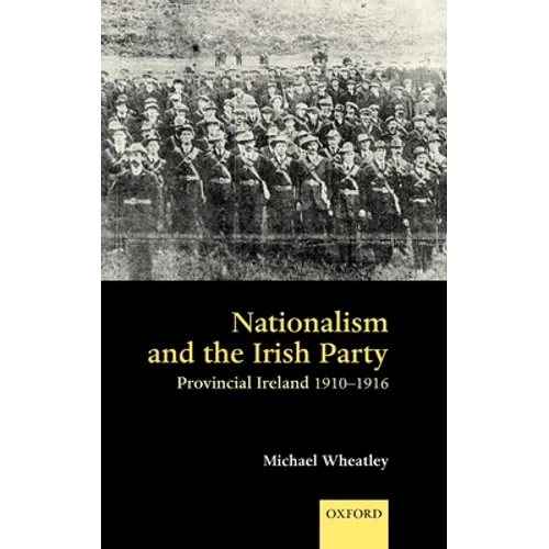 Nationalism and the Irish Party: Provincial Ireland, 1910-1916