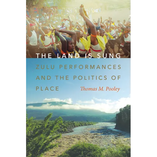 The Land Is Sung: Zulu Performances and the Politics of Place