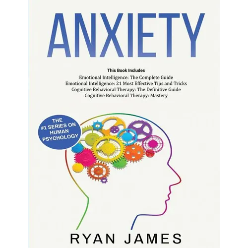 Anxiety: How to Retrain Your Brain to Eliminate Anxiety, Depression and Phobias Using Cognitive Behavioral Therapy, and Develop Better Self-Awareness