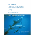 Dolphin Communication and Cognition: Past, Present, and Future