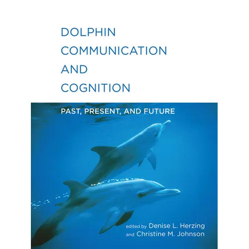 Dolphin Communication and Cognition: Past, Present, and Future