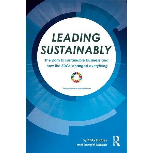 Leading Sustainably: The Path to Sustainable Business and How the SDGs Changed Everything