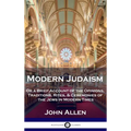 Modern Judaism: Or a Brief Account of the Opinions, Traditions, Rites, & Ceremonies of the Jews in Modern Times
