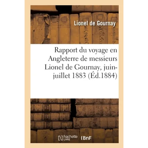 Rapport du voyage en Angleterre de messieurs Lionel de Gournay, juin-juillet 1883