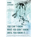 You Can't Know What You Don't Know Until You Know It: Surviving the Perfect Storm of my Empathic Relationship with a Narcissist