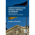 Constitution Of The Federal Republic Of Germany (Basic Law For The Federal Republic Of Germany): With Amendments To The Act By The Act Of 28 June 2022