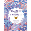 Planting for Butterflies: The Grower's Guide to Creating a Flutter