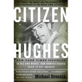 Citizen Hughes: The Power, the Money and the Madness of the Man portrayed in the Movie THE AVIATOR
