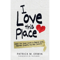 I Love This Place: Amplify Your School Culture to Reignite Staff, Reconnect Students, and Rally Community