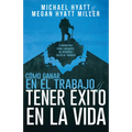 Cómo Ganar En El Trabajo Y Tener Éxito En La Vida: 5 Principios Para Liberarte de Rendirle Culto Al Trabajo (Spanish Language Edition, Win at Work and