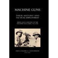 Machine Guns: Their history and tactical employment (Being also a history of the Machine Gun Corps, 1916-1922)