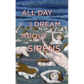 All Day I Dream about Sirens