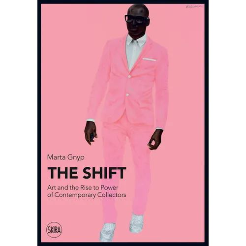 The Shift: Art and the Rise to Power of Contemporary Collectors