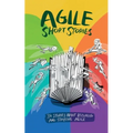 Agile Short Stories: 34 Stories about Becoming and Staying Agile