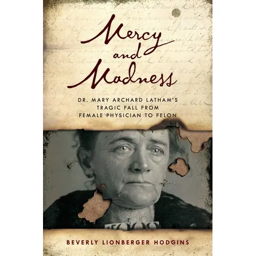 Mercy and Madness: Dr. Mary Archard Latham's Tragic Fall from Female Physician to Felon