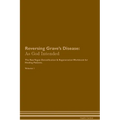 Reversing Grave's Disease: As God Intended The Raw Vegan Plant-Based Detoxification & Regeneration Workbook for Healing Patients. Volume 1