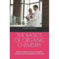 The Basics of Organic Chemistry: A Book of Basic Points on Organic Compounds from Alkanes to Amines