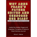 Why Anne Frank's Father Edited and Censored Her Diary: The Unwritten Chapters of Courage: Inside the Hidden Pages and Unspoken Thoughts of History's M