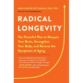 Radical Longevity: The Powerful Plan to Sharpen Your Brain, Strengthen Your Body, and Reverse the Symptoms of Aging