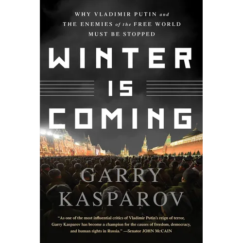 Winter Is Coming: Why Vladimir Putin and the Enemies of the Free World Must Be Stopped