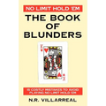 No Limit Hold 'Em: The Book of Blunders - 15 COSTLY MISTAKES TO AVOID WHILE PLAYING NO LIMIT TEXAS HOLD 'EM
