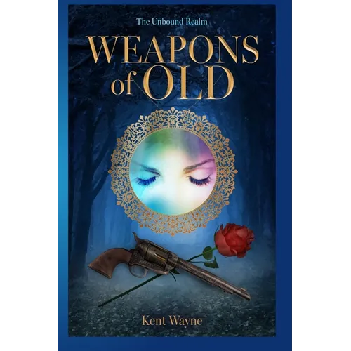 Weapons Of Old: The Unbound Realm Book 2