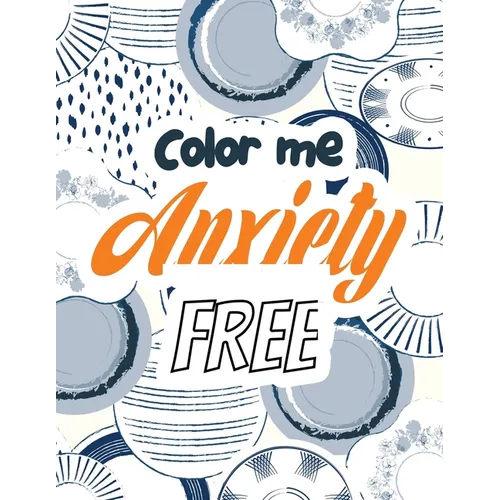 Color Me Anxiety Free: Stress Relieving Creative Fun Drawings for Grownups & Teens to Reduce Anxiety & Relax, 14 Motivating & Creative Art Ac