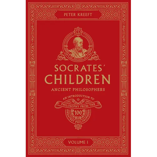 Socrates' Children: An Introduction to Philosophy from the 100 Greatest Philosophers: Volume I: Ancient Philosophers Volume 1
