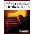 Gypsy Jazz Guitar Soloing Etudes - Volume One: Learn Guitar Soloing Strategies & Techniques For 8 Essential Gypsy Jazz Standards