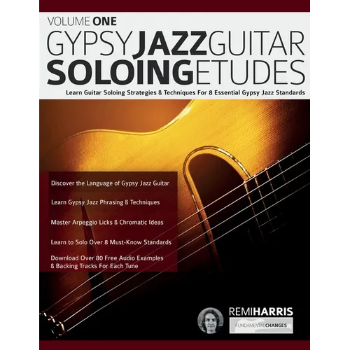 Gypsy Jazz Guitar Soloing Etudes - Volume One: Learn Guitar Soloing Strategies & Techniques For 8 Essential Gypsy Jazz Standards
