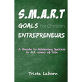 S.M.A.R.T Goals For Christian Entrepreneurs: Achieve Success in ALL Areas of Life