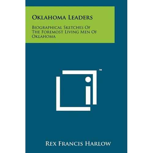 Oklahoma Leaders: Biographical Sketches of the Foremost Living Men of Oklahoma